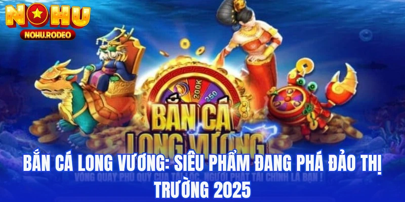 bắn cá Long Vương