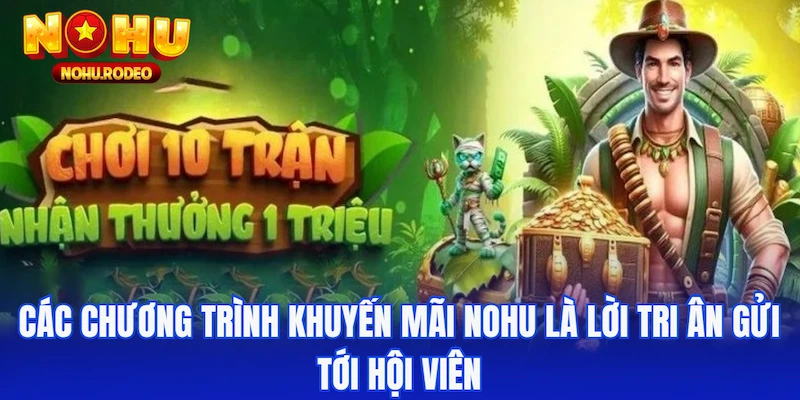 Các chương trình khuyến mãi Nohu là lời tri ân gửi tới hội viên
