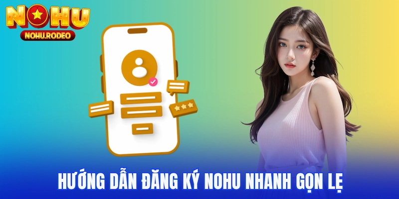 Hướng dẫn đăng ký Nohu nhanh gọn lẹ