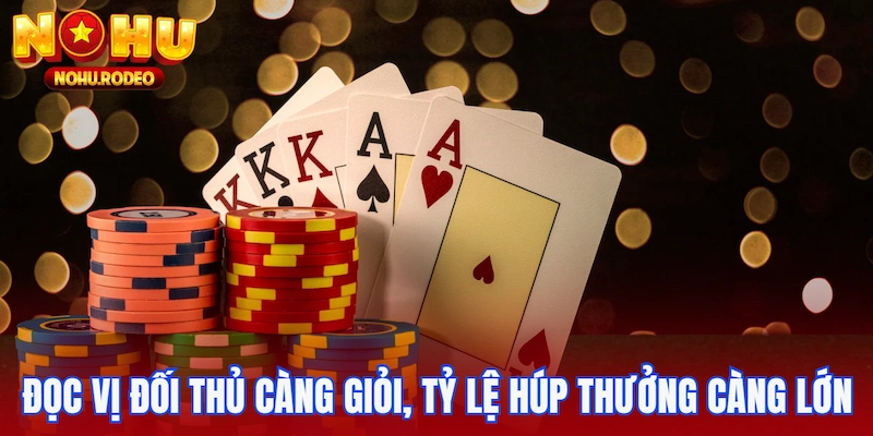 Đọc vị đối thủ càng giỏi tỷ lệ húp thưởng càng lớn