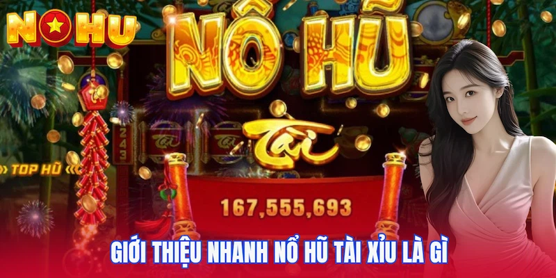 Giới thiệu nhanh Nổ hũ tài xỉu là gì