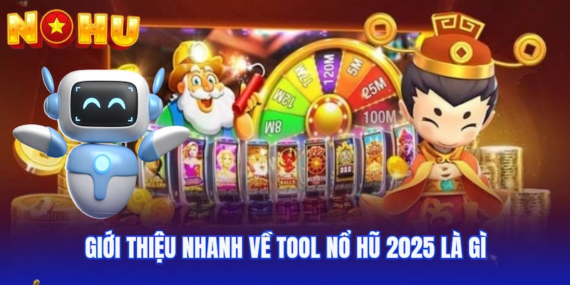Giới thiệu nhanh về Tool nổ hũ 2025 là gì