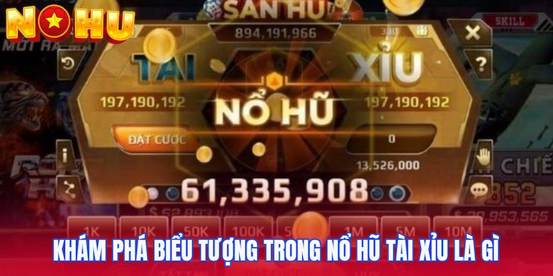 Khám phá biểu tượng trong Nổ hũ tài xỉu là gì