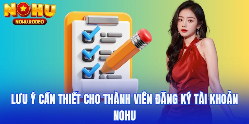 Lưu ý cần thiết cho thành viên đăng ký Nohu