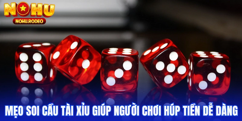 Mẹo soi cầu Tài Xỉu giúp người chơi húp tiền dễ dàng