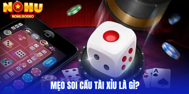 Mẹo soi cầu tài xỉu là gì?