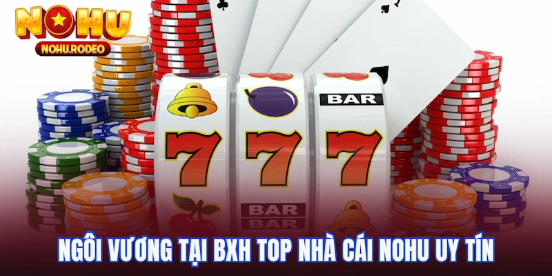 Ngôi vương tại BXH top nhà cái nohu uy tín