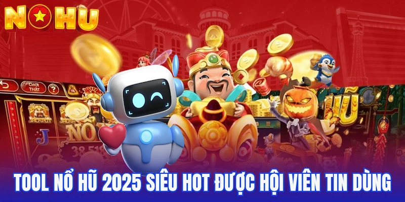 Tool nổ hũ 2025 siêu hot được hội viên tin dùng