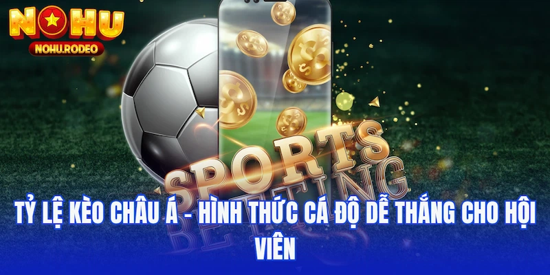 tỷ lệ kèo châu Á