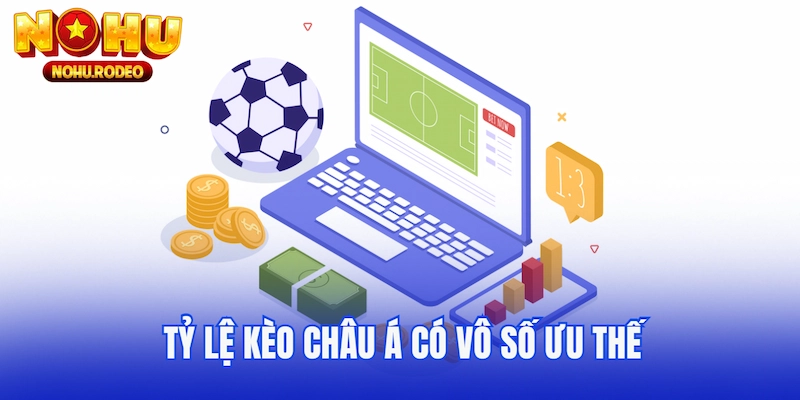 Tỷ lệ kèo châu Á có vô số ưu thế