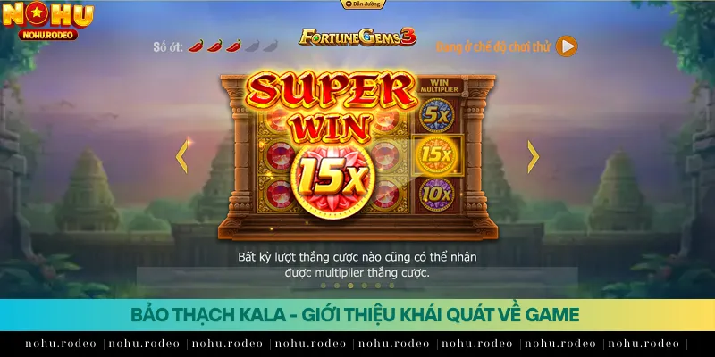 Giới thiệu khái quát về game Bảo thạch Kala tại Nohu