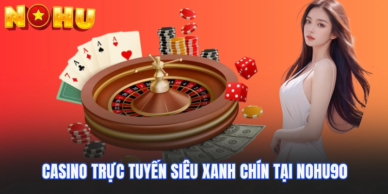 Casino trực tuyến siêu xanh chín tại Nohu90