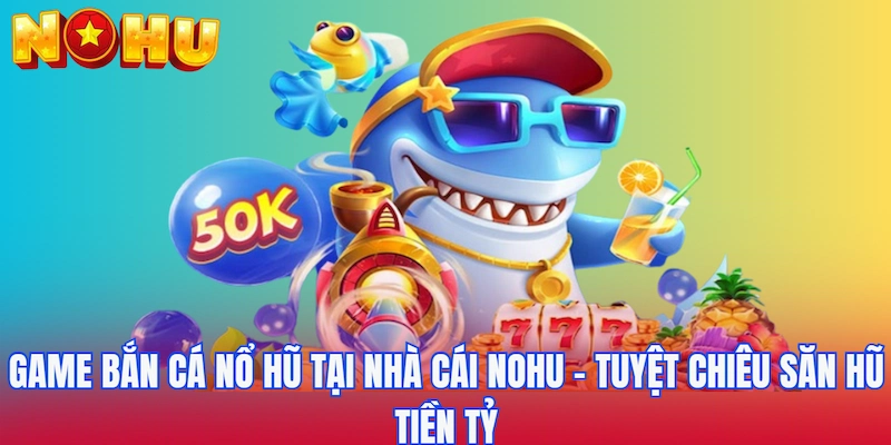 Game bắn cá nổ hũ