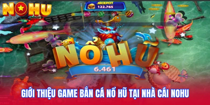 Giới thiệu nhanh thông tin về game Bắn cá nổ hũ