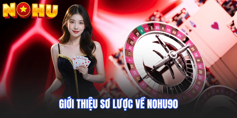 Giới thiệu sơ lược về Nohu90