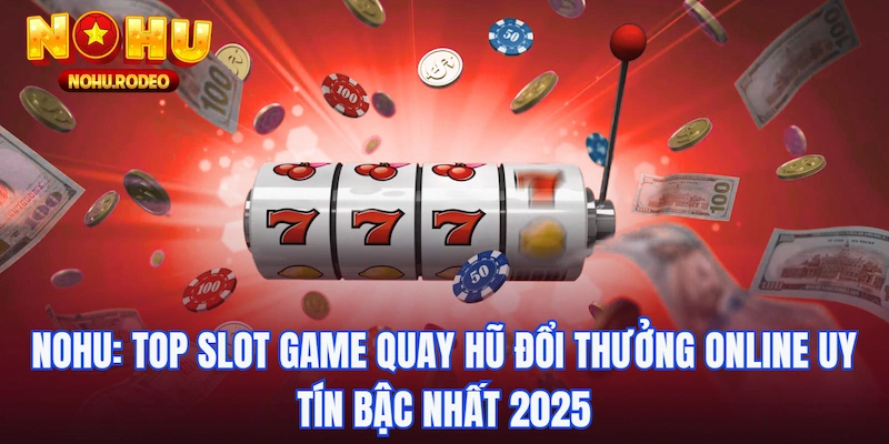 Top 10 Game Nổ Hũ Đổi Thưởng