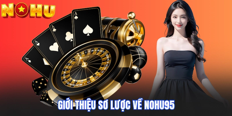 Giới thiệu sơ lược về Nohu95